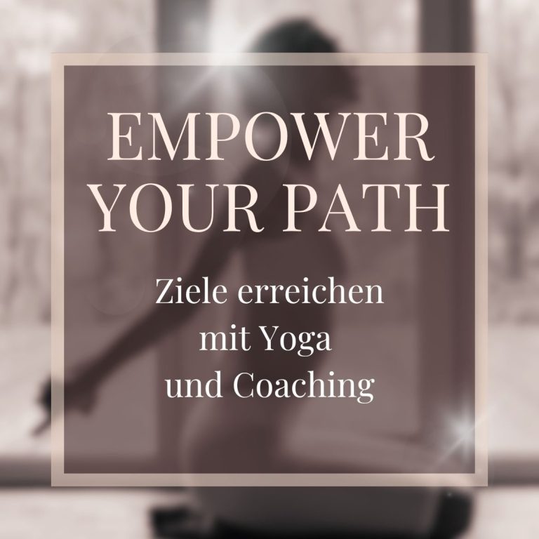 "Empower your Path" - Ziele erreichen mit Yoga und Coaching